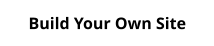 Build Your Own Site